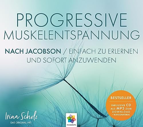 Progressive Muskelentspannung nach Jacobson * Das Original mit Irina Scholz * Einfach zu erlernen und sofort anzuwenden * Inklusive CD als MP3-Download von MindDrops Verlag